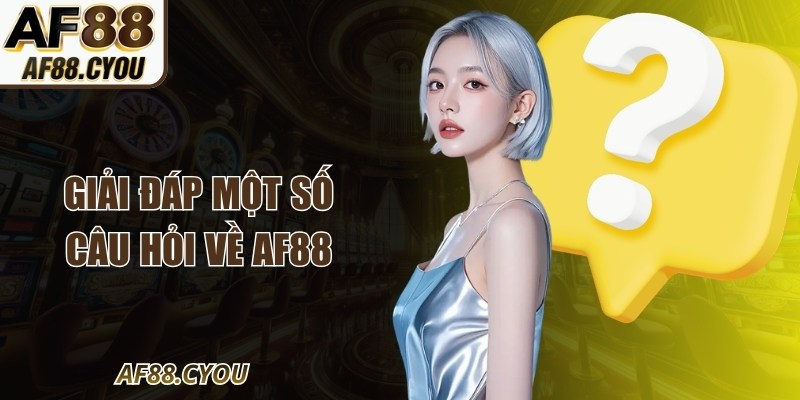 Giải đáp một số câu hỏi về AF88